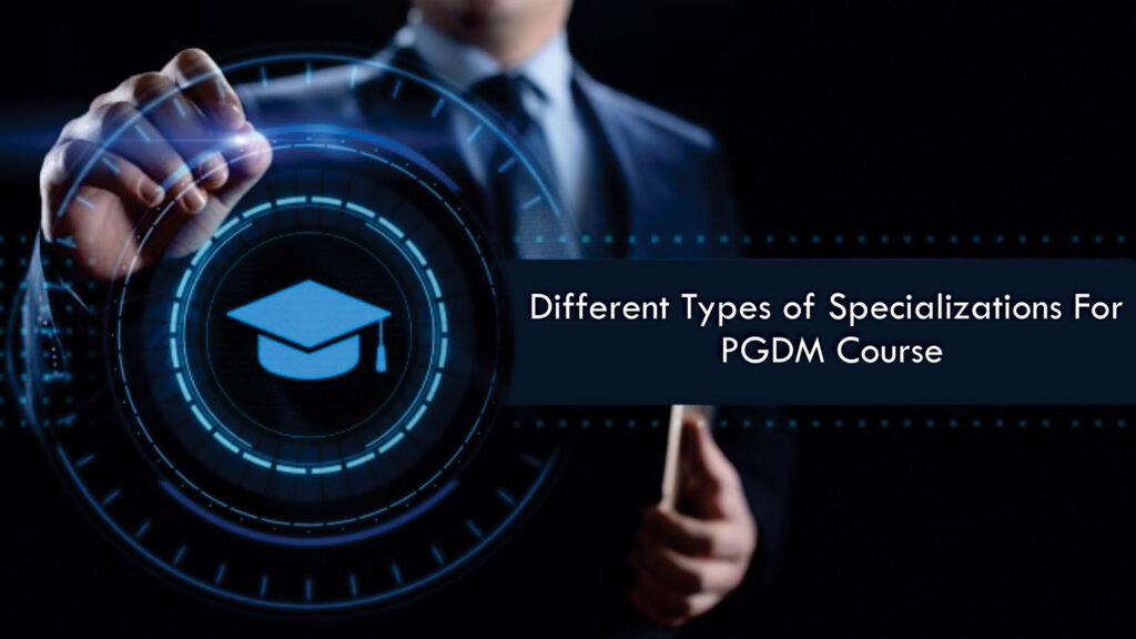5 Popular PGDM Specialisations Everyone Should Know