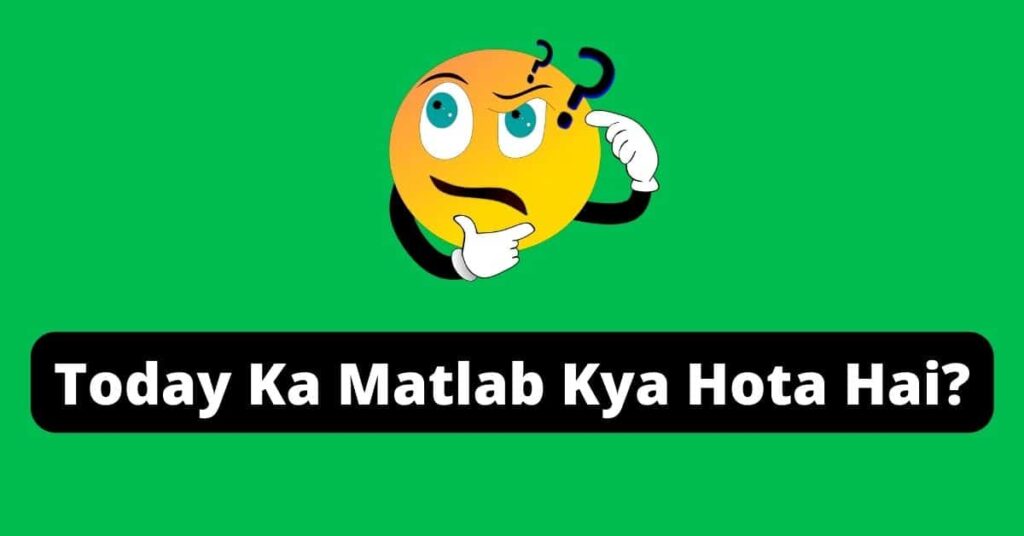 Today Ka Matlab Kya Hota Hai | टुडे का मतलब क्या होता है, Today Meaning In Hindi