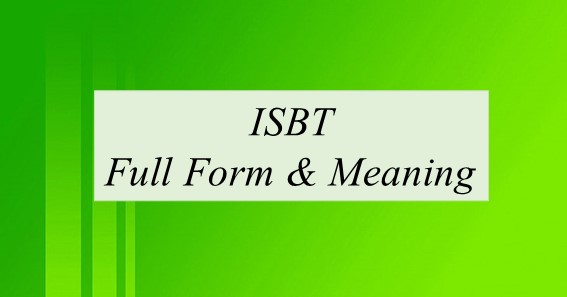 ISBT का फुलफॉर्म क्या होता है ? – ISBT Full Form In Hindi