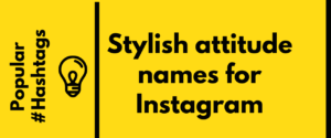Stylish attitude names for Instagram | Popular hashtags